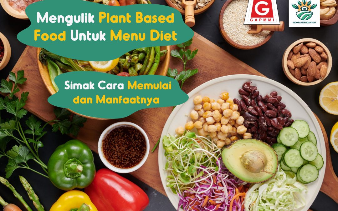Mengulik Plant Based Food Untuk Menu Diet, Simak Cara Memulai dan Manfaatnya