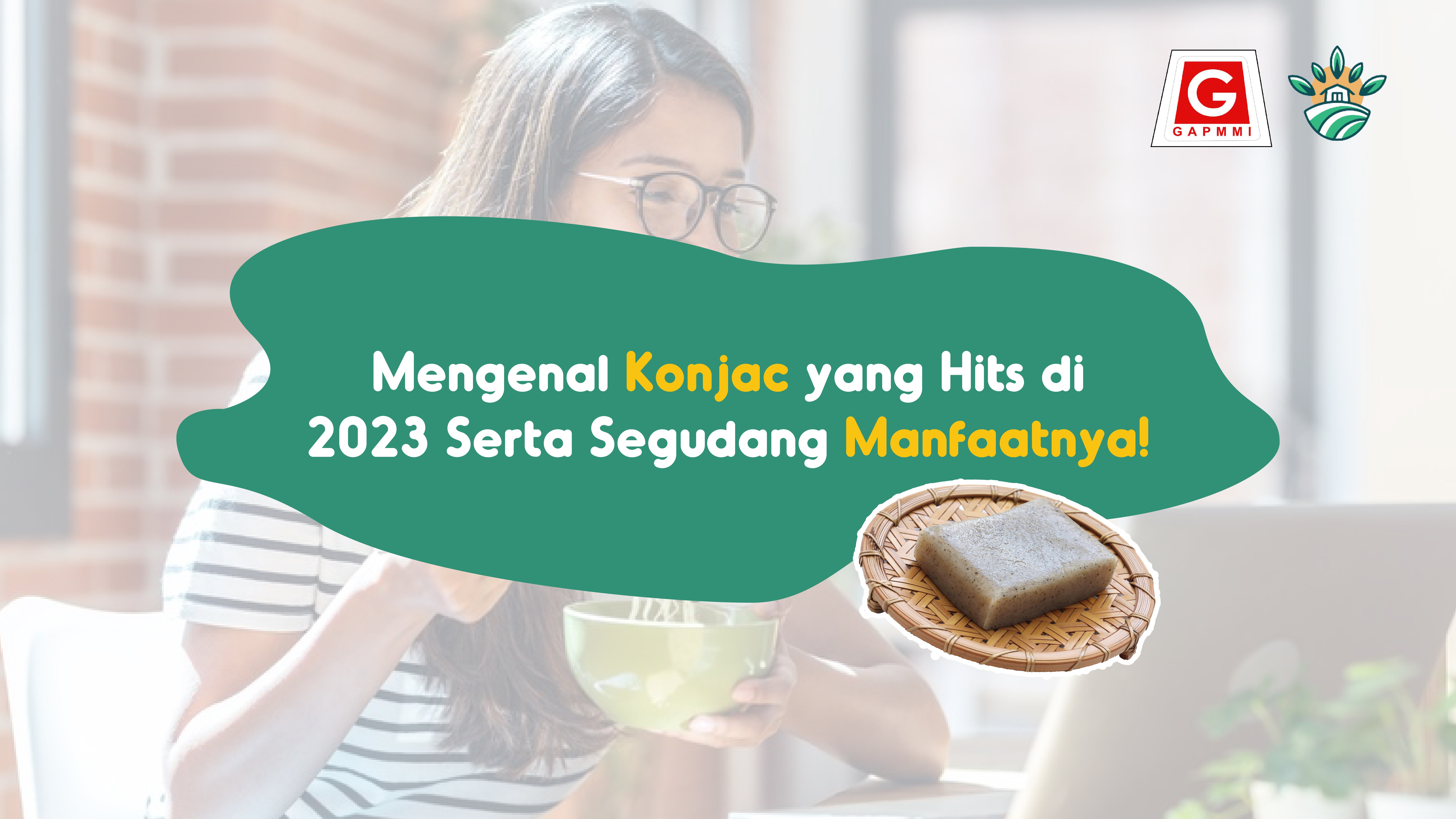 Mengenal Konjac yang Hits di 2023 Serta Segudang Manfaatnya!